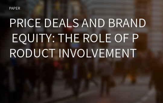 PRICE DEALS AND BRAND EQUITY: THE ROLE OF PRODUCT INVOLVEMENT