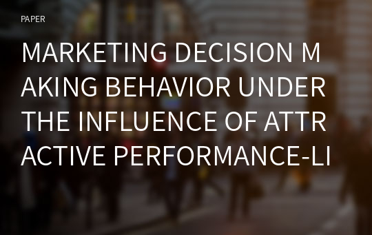 MARKETING DECISION MAKING BEHAVIOR UNDER THE INFLUENCE OF ATTRACTIVE PERFORMANCE-LINKED REWARDS