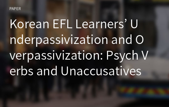 Korean EFL Learners’ Underpassivization and Overpassivization: Psych Verbs and Unaccusatives
