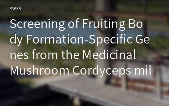 Screening of Fruiting Body Formation-Specific Genes from the Medicinal Mushroom Cordyceps militaris MET7903