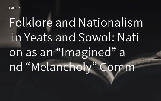Folklore and Nationalism in Yeats and Sowol: Nation as an “Imagined” and “Melancholy” Community