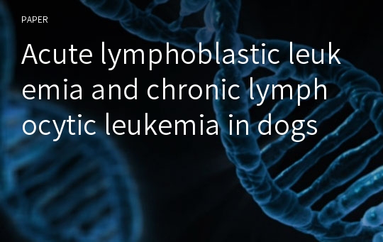 Acute lymphoblastic leukemia and chronic lymphocytic leukemia in dogs