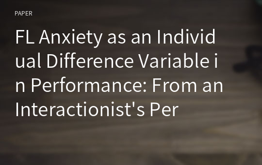FL Anxiety as an Individual Difference Variable in Performance: From an Interactionist&#039;s Perspective