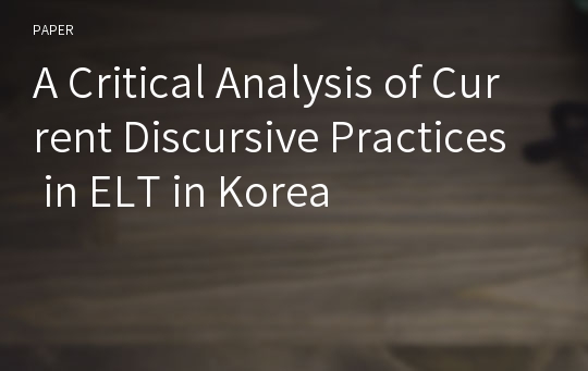 A Critical Analysis of Current Discursive Practices in ELT in Korea