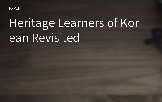 Heritage Learners of Korean Revisited