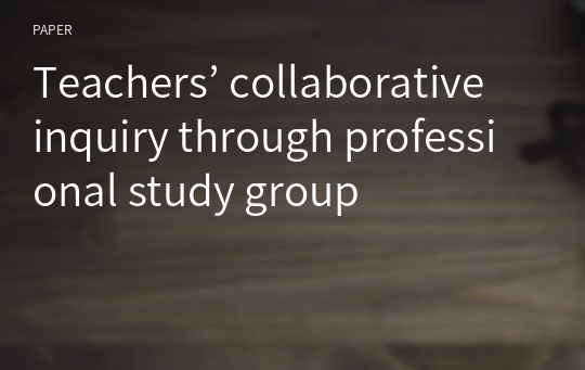 Teachers’ collaborative inquiry through professional study group