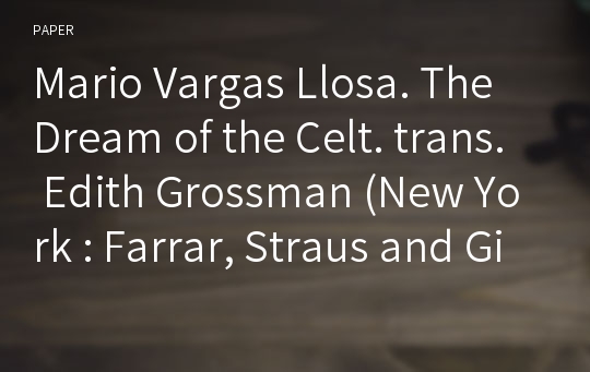 Mario Vargas Llosa. The Dream of the Celt. trans. Edith Grossman (New York : Farrar, Straus and Giroux, 2012. 27.00)