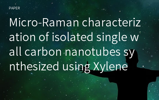 Micro-Raman characterization of isolated single wall carbon nanotubes synthesized using Xylene