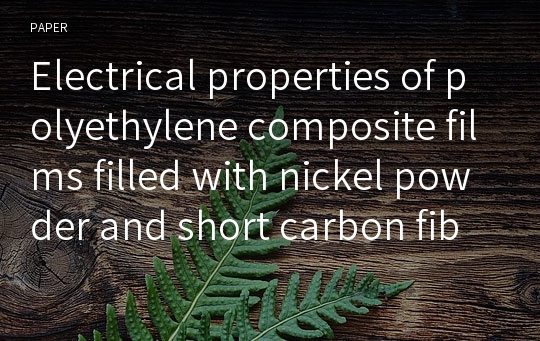 Electrical properties of polyethylene composite films filled with nickel powder and short carbon fiber hybrid filler