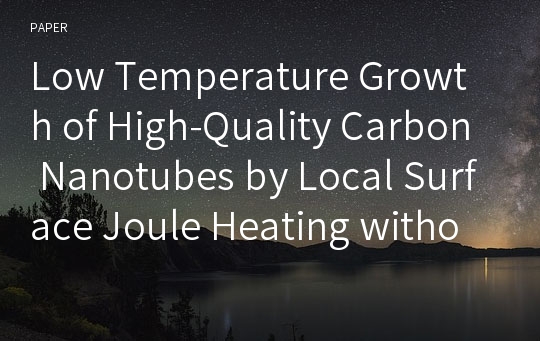 Low Temperature Growth of High-Quality Carbon Nanotubes by Local Surface Joule Heating without Heating Damage to Substrate