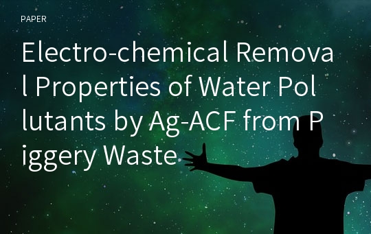 Electro-chemical Removal Properties of Water Pollutants by Ag-ACF from Piggery Waste