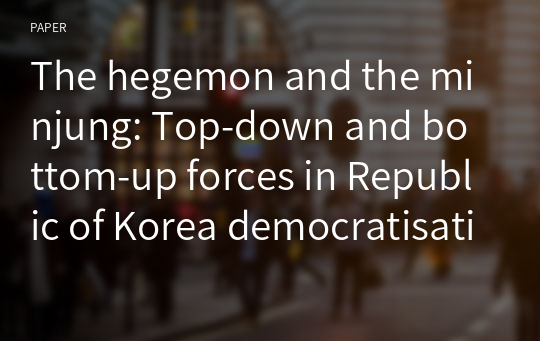 The hegemon and the minjung: Top-down and bottom-up forces in Republic of Korea democratisation