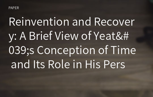 Reinvention and Recovery: A Brief View of Yeat&#039;s Conception of Time and Its Role in His Persona and Works