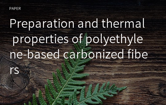 Preparation and thermal properties of polyethylene-based carbonized fibers