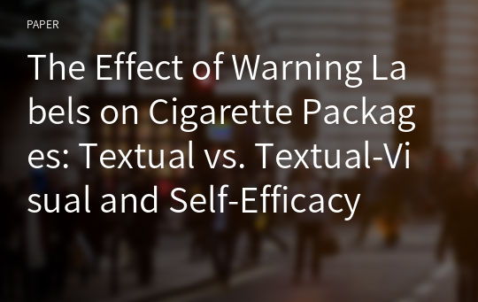 The Effect of Warning Labels on Cigarette Packages: Textual vs. Textual-Visual and Self-Efficacy