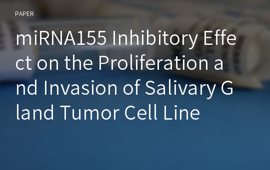 miRNA155 Inhibitory Effect on the Proliferation and Invasion of Salivary Gland Tumor Cell Line