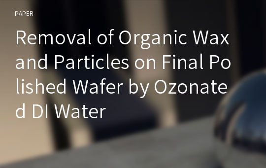 Removal of Organic Wax and Particles on Final Polished Wafer by Ozonated DI Water