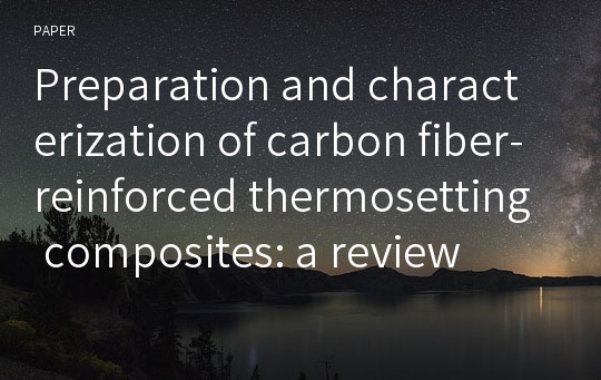 Preparation and characterization of carbon fiber-reinforced thermosetting composites: a review