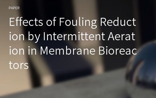 Effects of Fouling Reduction by Intermittent Aeration in Membrane Bioreactors