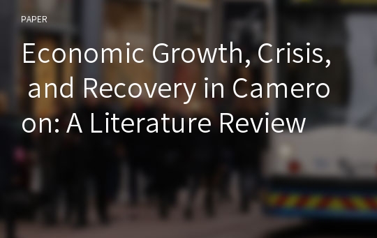 Economic Growth, Crisis, and Recovery in Cameroon: A Literature Review