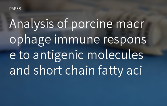 Analysis of porcine macrophage immune response to antigenic molecules and short chain fatty acids