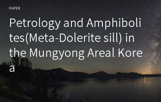 Petrology and Amphibolites(Meta-Dolerite sill) in the Mungyong Areal Korea