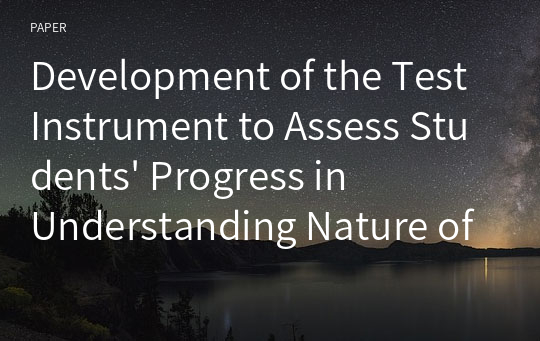Development of the Test Instrument to Assess Students&#039; Progress in Understanding Nature of Science: Based on AAAS Benchmarks for Science Literacy