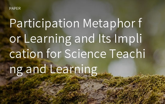 Participation Metaphor for Learning and Its Implication for Science Teaching and Learning