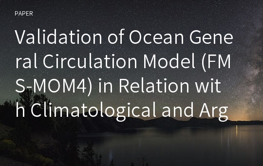 Validation of Ocean General Circulation Model (FMS-MOM4) in Relation with Climatological and Argo Data