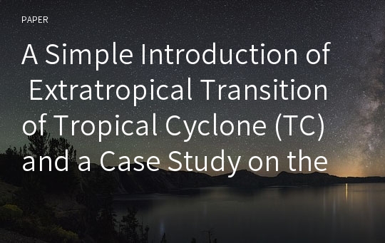 A Simple Introduction of Extratropical Transition of Tropical Cyclone (TC) and a Case Study on the Latest Three TCs: Shanshan (0613), Yaki (0614), and Soulik (0618)