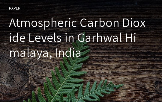 Atmospheric Carbon Dioxide Levels in Garhwal Himalaya, India