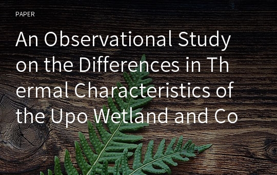 An Observational Study on the Differences in Thermal Characteristics of the Upo Wetland and Converted Areas from Wetland to Paddy Field