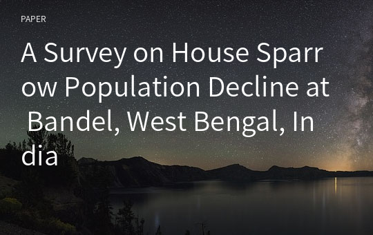 A Survey on House Sparrow Population Decline at Bandel, West Bengal, India