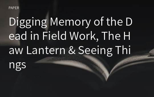 Digging Memory of the Dead in Field Work, The Haw Lantern &amp; Seeing Things