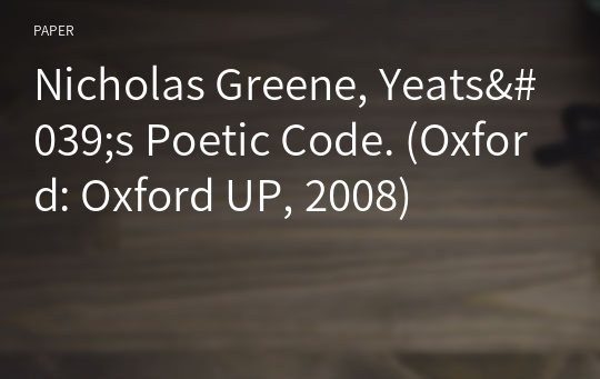 Nicholas Greene, Yeats&#039;s Poetic Code. (Oxford: Oxford UP, 2008)