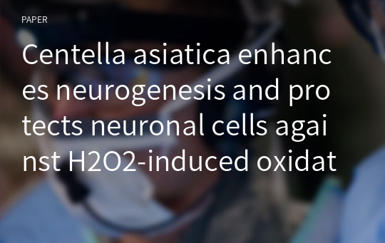 Centella asiatica enhances neurogenesis and protects neuronal cells against H2O2-induced oxidative injury