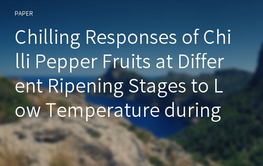 Chilling Responses of Chilli Pepper Fruits at Different Ripening Stages to Low Temperature during Storage