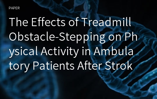 The Effects of Treadmill Obstacle-Stepping on Physical Activity in Ambulatory Patients After Stroke