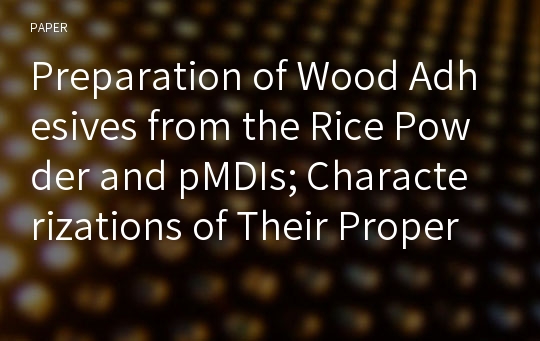 Preparation of Wood Adhesives from the Rice Powder and pMDIs; Characterizations of Their Properties