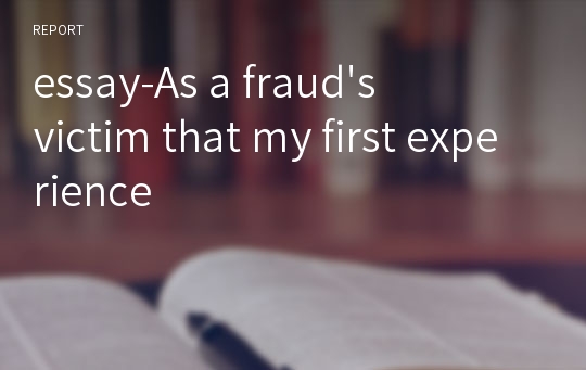 essay-As a fraud&#039;s victim that my first experience