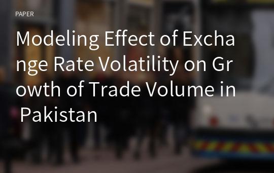 Modeling Effect of Exchange Rate Volatility on Growth of Trade Volume in Pakistan