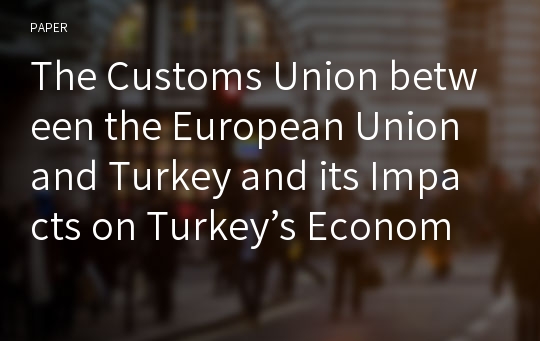 The Customs Union between the European Union and Turkey and its Impacts on Turkey’s Economy