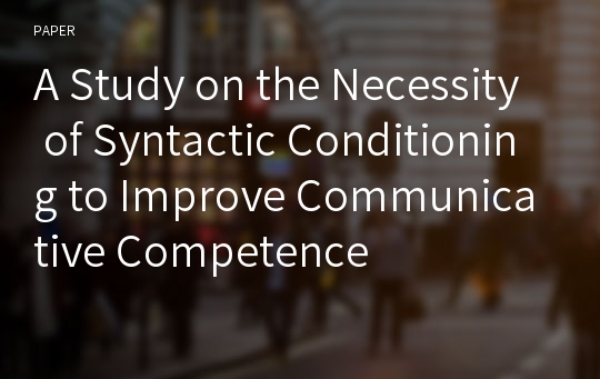 A Study on the Necessity of Syntactic Conditioning to Improve Communicative Competence