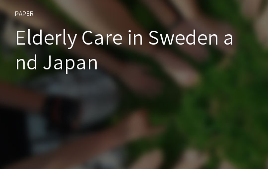 Elderly Care in Sweden and Japan