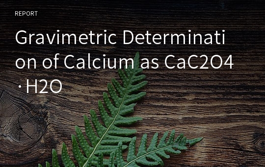 Gravimetric Determination of Calcium as CaC2O4·H2O