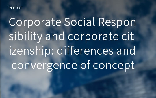 Corporate Social Responsibility and corporate citizenship: differences and convergence of concepts CSR