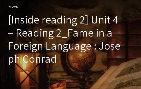 [Inside reading 2] Unit 4 – Reading 2_Fame in a Foreign Language : Joseph Conrad