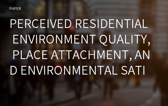 PERCEIVED RESIDENTIAL ENVIRONMENT QUALITY, PLACE ATTACHMENT, AND ENVIRONMENTAL SATISFACTION: THE COMPETING MODELS IN RURAL AND URBAN AREAS OF CHINA