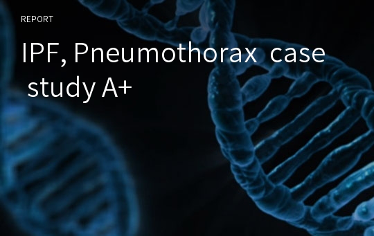 IPF, Pneumothorax  case study A+