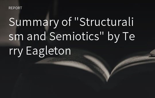 Summary of &quot;Structuralism and Semiotics&quot; by Terry Eagleton